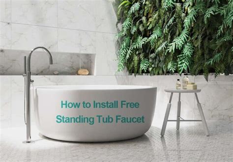 How to Install Free Standing Bathtub Faucet Like a Pro?